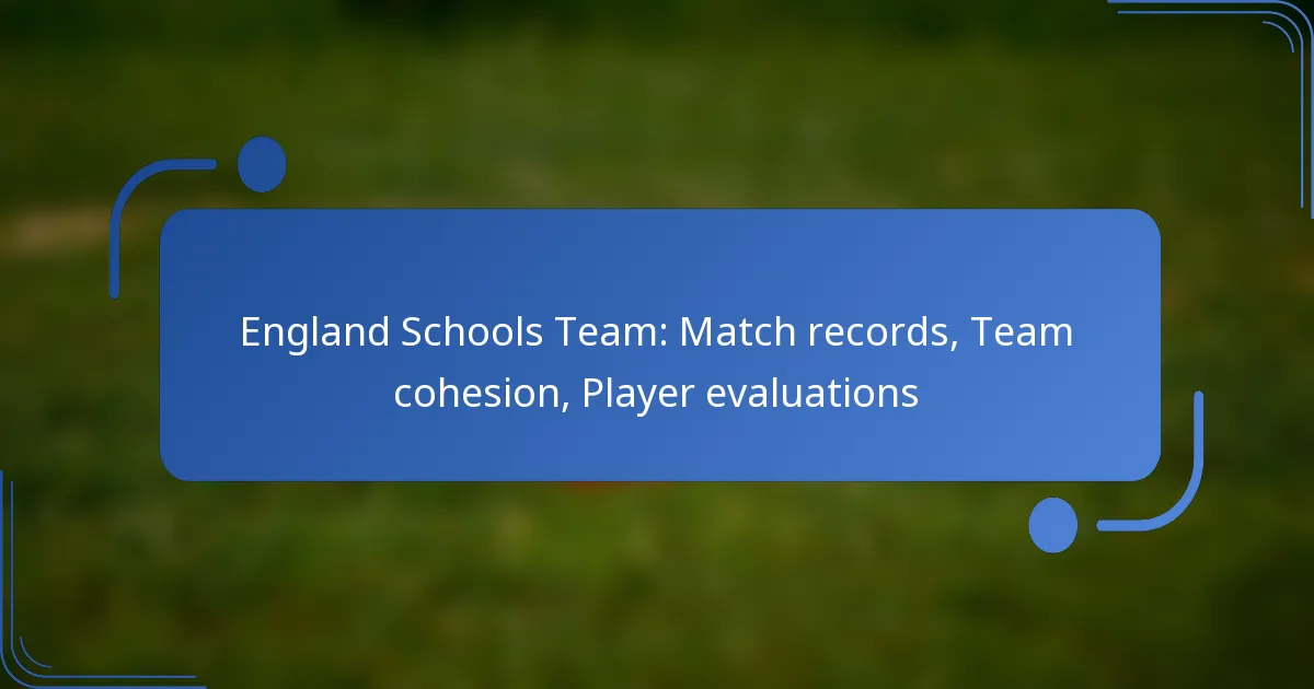 England Schools Team: Match records, Team cohesion, Player evaluations