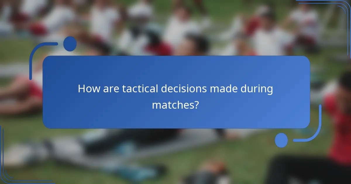 How are tactical decisions made during matches?