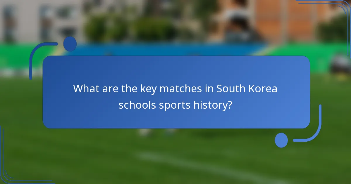 What are the key matches in South Korea schools sports history?