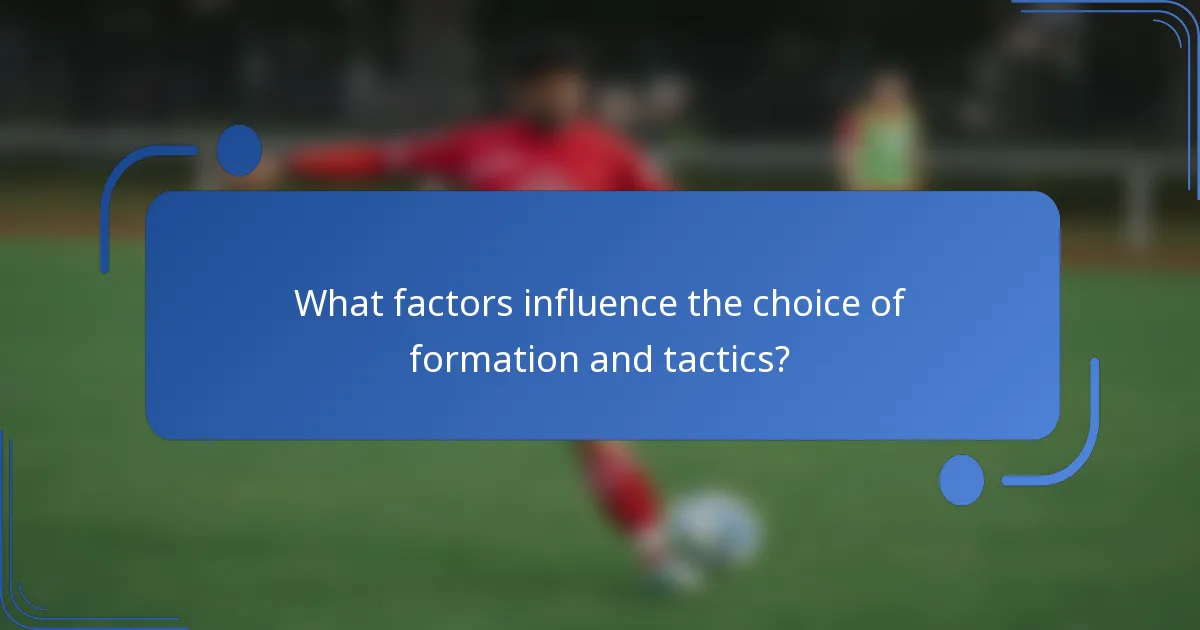What factors influence the choice of formation and tactics?