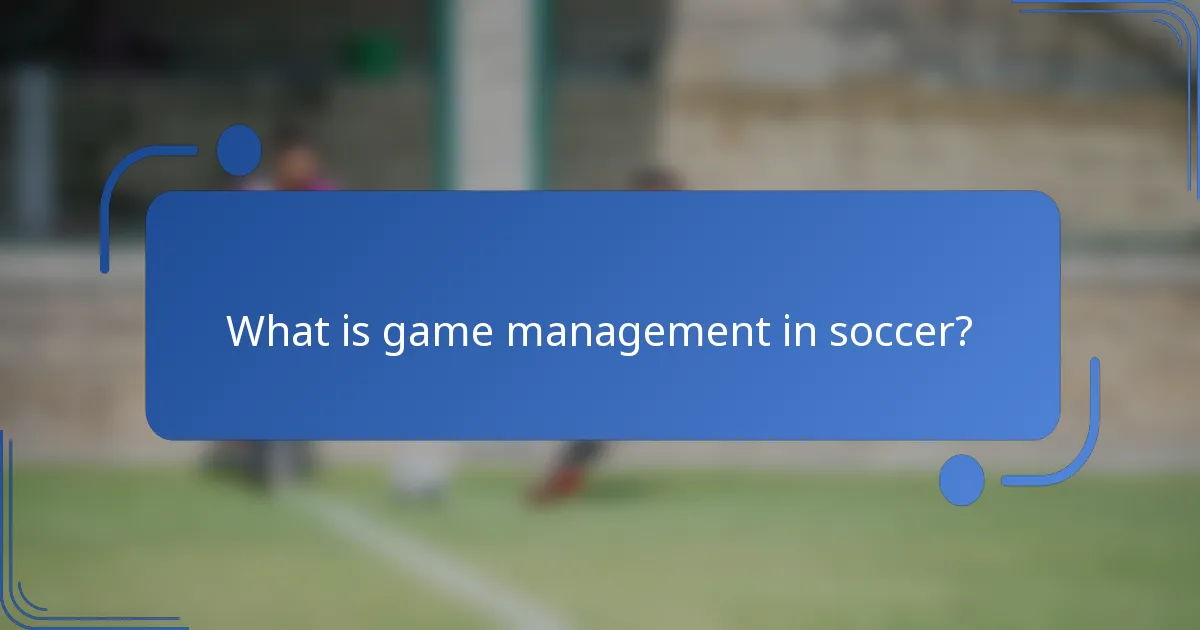 What is game management in soccer?