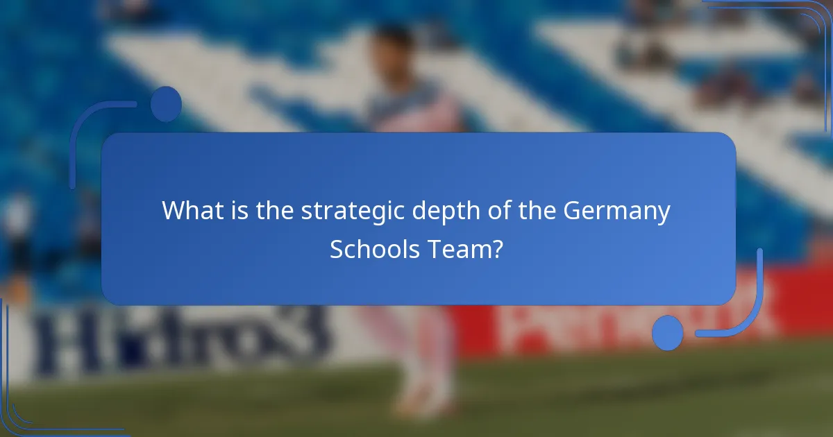 What is the strategic depth of the Germany Schools Team?