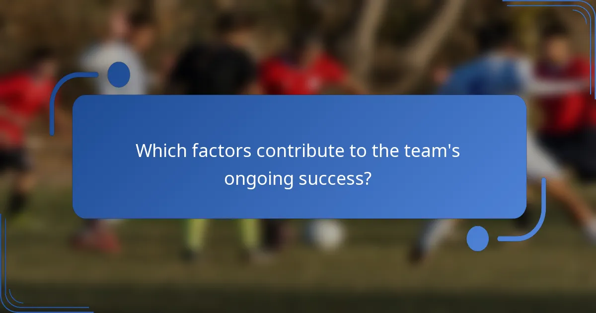 Which factors contribute to the team's ongoing success?
