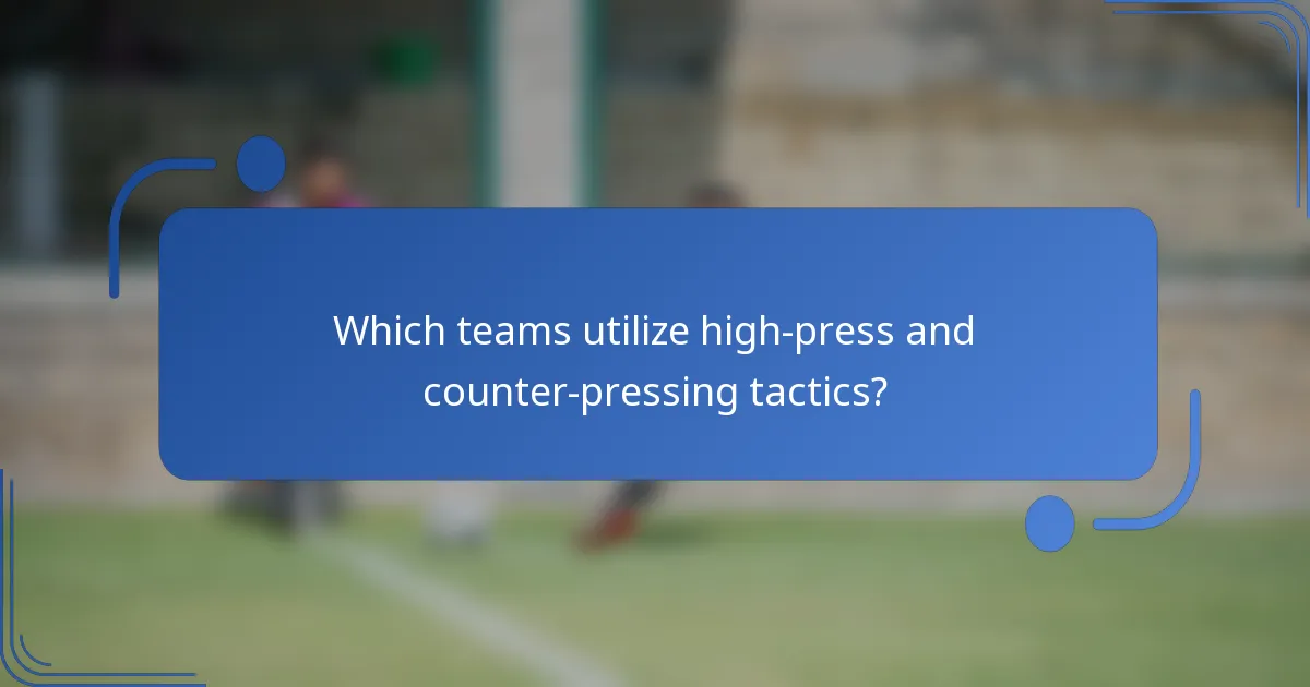 Which teams utilize high-press and counter-pressing tactics?
